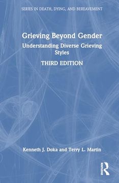 portada Grieving Beyond Gender: Understanding Diverse Grieving Styles (Series in Death, Dying, and Bereavement)