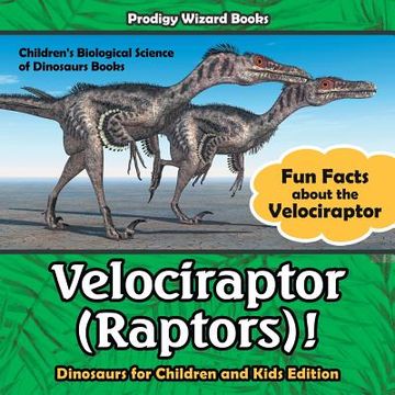 portada Velociraptor (Raptors)! Fun Facts About the Velociraptor - Dinosaurs for Children and Kids Edition - Children's Biological Science of Dinosaurs Books (en Inglés)