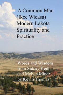 portada A Common Man (Ikce Wicasa) Modern Lakota Spirituality and Practice: Words and Wisdom from Sidney Keith and Melvin Miner