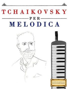 portada Tchaikovsky Per Melodica: 10 Pezzi Facili Per Melodica Libro Per Principianti (en Italiano)