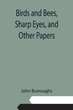 portada Birds and Bees, Sharp Eyes, and Other Papers (in English)