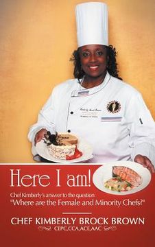portada here i am!: chef kimberly's answer to the question "where are the female and minority chefs?" (en Inglés)