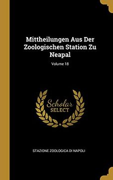 portada Mittheilungen Aus Der Zoologischen Station Zu Neapal; Volume 18 (en Alemán)