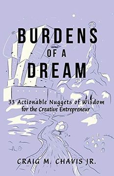 portada Burdens of a Dream: 33 Actionable Nuggets of Wisdom for the Creative Entrepreneur (en Inglés)