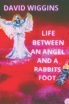 portada Life Between an Angel and a Rabbits Foot (en Inglés)