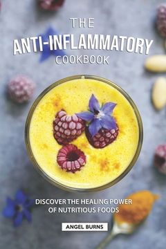 portada The Anti-Inflammatory Cookbook: Discover the Healing Power of Nutritious Foods (in English)