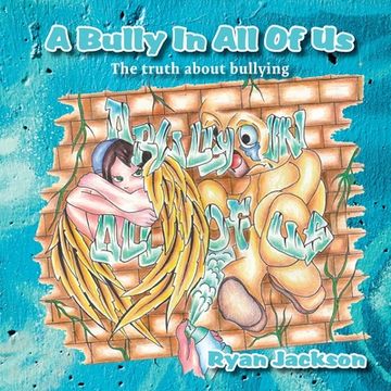 portada A Bully in All of Us: The truth about bullying