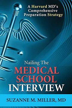 portada Nailing the Medical School Interview: A Harvard Md'S Comprehensive Preparation Strategy (en Inglés)
