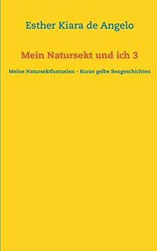 portada Mein Natursekt und ich 3: Meine Natursektfantasien - Kurze Gelbe Sexgeschichten (en Alemán)