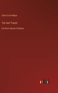 portada Tat und Traum: Ein Buch alpinen Erlebens (en Alemán)
