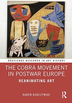 portada The Cobra Movement in Postwar Europe: Reanimating Art (en Inglés)