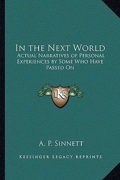 portada in the next world: actual narratives of personal experiences by some who have passed on (en Inglés)