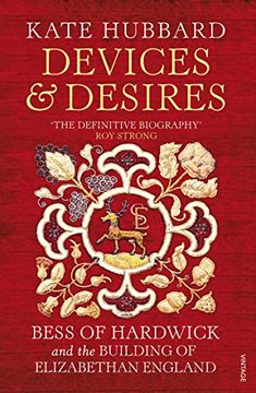 portada Devices and Desires: Bess of Hardwick and the Building of Elizabethan England 