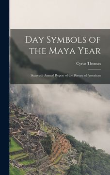 portada Day Symbols of the Maya Year: Sixteenth Annual Report of the Bureau of American (en Inglés)