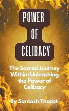 portada The Sacred Journey Within: Unleashing the Power of Celibacy (en Inglés)