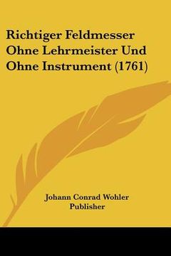portada Richtiger Feldmesser Ohne Lehrmeister Und Ohne Instrument (1761) (en Alemán)