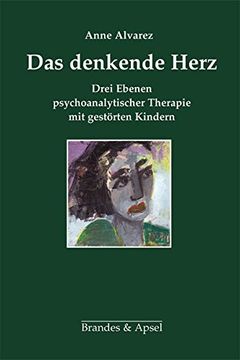 portada Das Denkende Herz: Drei Ebenen Psychoanalytischer Therapie mit Gestörten Kindern (en Alemán)