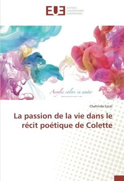 portada La passion de la vie dans le récit poétique de Colette (OMN.UNIV.EUROP.)