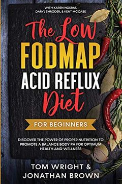 portada The low Fodmap Acid Reflux Diet: For Beginners - Discover the Power of Proper Nutrition to Promote a Balance Body ph for Optimum Health and Wellness: With Karen Nosrat, Daryl Shroder, & Kent Mccabe (in English)