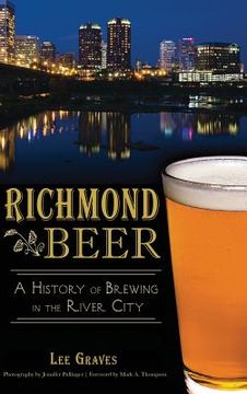 portada Richmond Beer: A History of Brewing in the River City (en Inglés)
