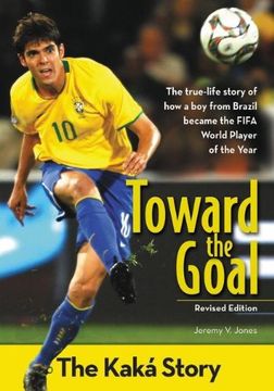 portada Toward the Goal, Revised Edition: The Kaká Story (ZonderKidz Biography) (en Inglés)