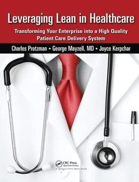 portada Leveraging Lean in Healthcare: Transforming Your Enterprise Into a High Quality Patient Care Delivery System (en Inglés)