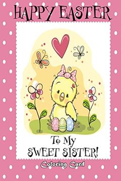 portada Happy Easter to my Sweet Sister! (Coloring Card): (Personalized Card) Easter Messages, Greetings, & Poems for Children (en Inglés)