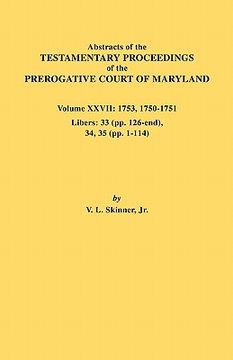portada abstracts of the testamentary proceedings of the prerogative court of maryland. volume xxvii: 1753, 1750-1751, libers: 33 (pp. 126-end), 34, 35 (pp. 1