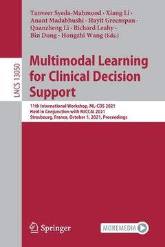 portada Multimodal Learning for Clinical Decision Support: 11th International Workshop, ML-CDs 2021, Held in Conjunction with Miccai 2021, Strasbourg, France, (en Inglés)