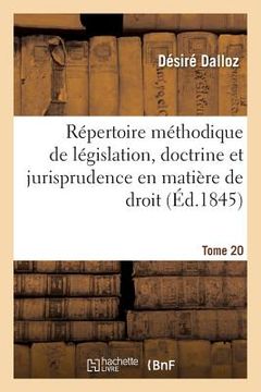 portada Répertoire Méthodique Et Alphabétique de Législation, Doctrine Et Jurisprudence En Matière de Droit: Civil, Commercial, Criminel, Administratif, de Dr (in French)