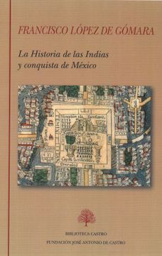 portada Francisco López de Gómara. La Historia de las Indias y Conquista de México (Biblioteca Castro)