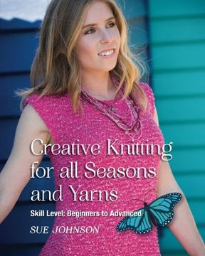 portada Creative Knitting for all Seasons and Yarns: Skill Level Beginners to Advanced