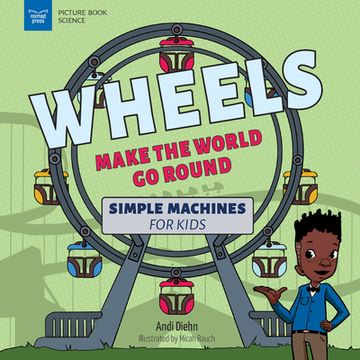 portada Wheels Make the World go Round: Simple Machines for Kids (in English)
