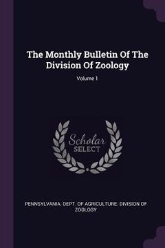 portada The Monthly Bulletin Of The Division Of Zoology; Volume 1 (en Inglés)