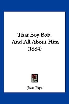 portada that boy bob: and all about him (1884) (in English)