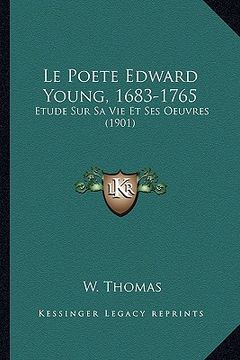 portada Le Poete Edward Young, 1683-1765: Etude Sur Sa Vie Et Ses Oeuvres (1901) (in French)