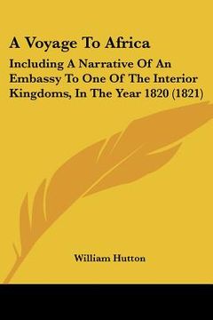 portada a voyage to africa: including a narrative of an embassy to one of the interior kingdoms, in the year 1820 (1821) (en Inglés)