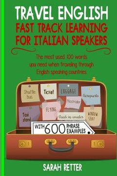 portada Travel English: Fast Track Learning for Italian Speakers: The most used 100 words you need when traveling through English speaking (en Inglés)