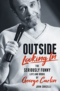 portada Outside Looking in: The Seriously Funny Life and Work of George Carlin (en Inglés)