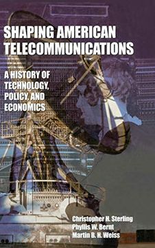 portada Shaping American Telecommunications: A History of Technology, Policy, and Economics (Lea Telecommunications Series) (en Inglés)