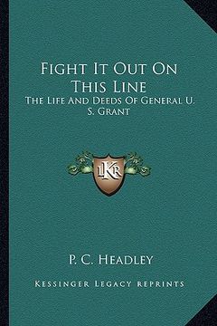 portada fight it out on this line: the life and deeds of general u. s. grant (en Inglés)