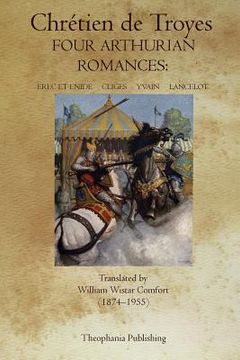 portada Four Arthurian Romances: Erec et Enide, Cliges, Yvain, Lancelot (en Inglés)
