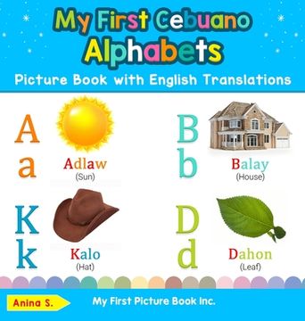 portada My First Cebuano Alphabets Picture Book With English Translations: Bilingual Early Learning & Easy Teaching Cebuano Books for Kids (1) (Teach & Learn Basic Cebuano Words for Children) (in English)