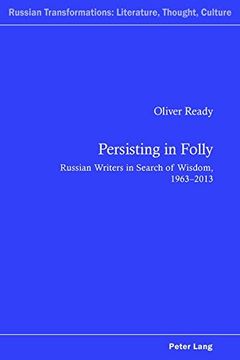 portada Persisting in Folly: Russian Writers in Search of Wisdom, 1963-2013 (Russian Transformations: Literature, Culture and Ideas)