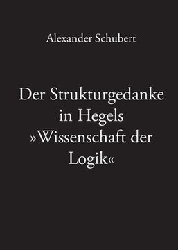 portada Der Strukturgedanke in Hegels Wissenschaft der Logik (en Alemán)
