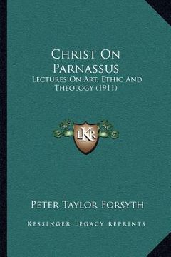 portada christ on parnassus: lectures on art, ethic and theology (1911) (en Inglés)