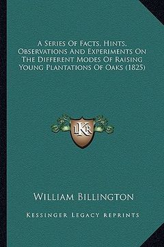 portada a series of facts, hints, observations and experiments on the different modes of raising young plantations of oaks (1825)