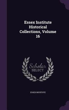 portada Essex Institute Historical Collections, Volume 16