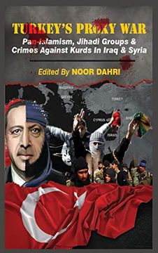 portada Turkey'S Proxy War: Pan-Islamism, Jihadi Groups and Crimes Against Kurds in Iraq & Syria (en Inglés)