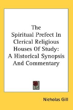 portada the spiritual prefect in clerical religious houses of study: a historical synopsis and commentary (en Inglés)